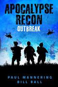 Apocalypse Recon: Outbreak by Paul Mannering