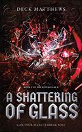 A Shattering of Glass (The Riven Realm #3) by Deck Matthews