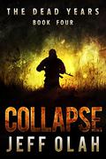 The Dead Years - COLLAPSE - Book 4 by Jeff Olah