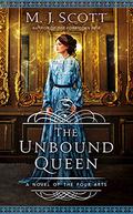 The Unbound Queen: A Novel of the Four Arts by M.J. Scott