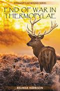 End of War in Thermopylae (Thermopylae Bound #6) by Belinda Harrison