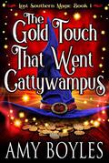 The Gold Touch That Went Cattywampus by Amy Boyles