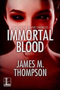 Immortal Blood (Elijah Pike Vampire Chronicles #3) by James M. Thompson