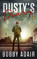 Dusty's Diary 4: One Frustrated Man's Apocalypse Story (Dusty's Diary #4) by Bobby Adair