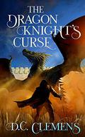 The Dragon Knight's Curse (The Dragon Knight #2) by D.C. Clemens