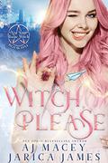 Witch, Please by A.J. Macey, Jarica James
