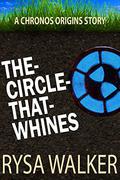 The Circle That Whines: A CHRONOS Origins Short Story (Chronos Origins #0.25) by Rysa Walker