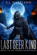 The Last Seer King (Shadow Sword #2) by S.J. Hartland