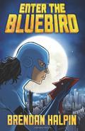 Enter the Bluebird by Brendan Halpin