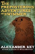 The Preposterous Adventures of Swimmer by Alexander Key