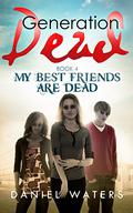 My Best Friends Are Dead (Generation Dead #4) by Daniel Waters