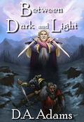 Between Dark and Light (The Brotherhood of Dwarves #4) by D.A. Adams
