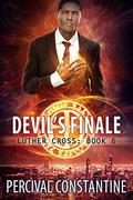 Devil's Finale (Luther Cross #6) by Percival Constantine