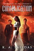 Complication (Chronicles of the Uprising #2) by K.A. Salidas