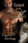 Claimed by the Wolf (Channing's Wolves #1) by Taylor McKay