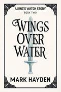 Wings over Water (A King's Watch Story #2) by Mark Hayden