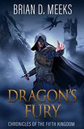 Dragon's Fury (Chronicles of the Fifth Kingdom #1) by Brian D. Meeks