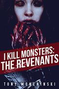 The Revenants (I Kill Monsters #2) by Tony Monchinski