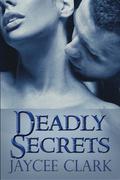 Deadly Secrets by Jaycee Clark