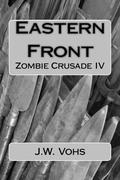Eastern Front: Zombie Crusade IV (Zombie Crusade #4) by J.W. Vohs