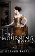 The Mourning Rose by Morgan Smith