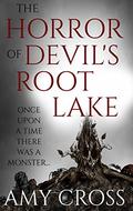 The Horror of Devil's Root Lake by Amy Cross