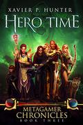 Hero Time (Metagamer Chronicles #3) by Xavier P. Hunter