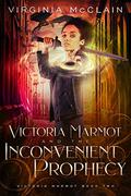 Victoria Marmot and the Inconvenient Prophecy (Victoria Marmot #2) by Virginia McClain