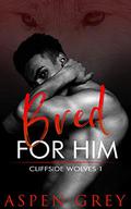 Bred for Him (Cliffside Wolves #1) by Aspen Grey