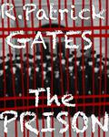 The Prison by R. Patrick Gates