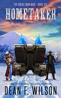 Hometaker  (A Sci-Fi Dystopian Adventure) (The Great Iron War #6) by Dean F. Wilson