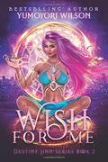Wish for Me: Book 2 by Yumoyori Wilson
