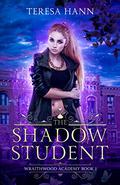 The Shadow Student (Wraithwood Academy #1) by Teresa Hann