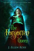 The Forgotten Queen (The Mad Queen's Massacre #2) by J. Ellen Ross