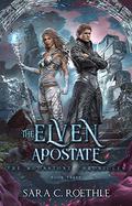 The Elven Apostate by Sara C. Roethle