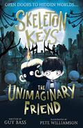 Skeleton Keys: The Unimaginary Friend (Skeleton Keys #1) by Guy Bass