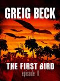 The First Bird: Episode 2 by Greig Beck
