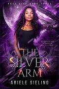 The Silver Arm: A Science Fiction Retelling of Beauty and the Beast (Rove City #3) by Ariele Sieling