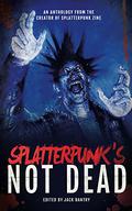 Splatterpunk's Not Dead by Jeff Burk