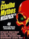 The Cthulhu Mythos Megapack: 40 Modern and Classic Lovecraftian Stories by John Gregory Betancourt, H.P. Lovecraft