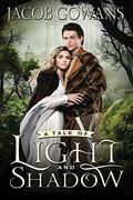A Tale of Light and Shadow (A Tale of Light and Shadow #1) by Jacob Gowans