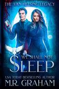 The Van Helsing Legacy: We Shall Not Sleep (The Van Helsing Legacy #1) by M.R. Graham