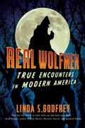 Real Wolfmen: True Encounters in Modern America by Linda S. Godfrey