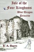 Blue Dragon Princess (Isle of the Four Kingdoms #1) by B.A. Beers