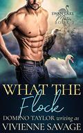 What the Flock (Swan Lake Mates #2) by Vivienne Savage