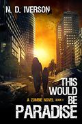 This Would Be Paradise (This Would Be Paradise #1) by N.D. Iverson