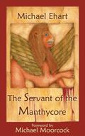 The Servant of the Manthycore by Michael Ehart