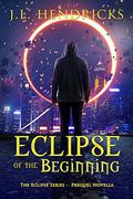 The Eclipse of the Beginning (The Interdimensional Saga #0.5) by J.L. Hendricks