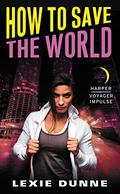 How to Save the World: A Superheroes Anonymous Novel (Superheroes Anonymous #3) by Lexie Dunne