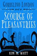 Gobbelino London & a Scourge of Pleasantries (Gobbelino London, PI #1) by Kim M. Watt
